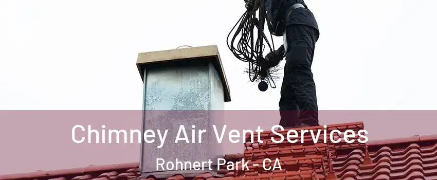  Chimney Air Vent Services Rohnert Park - CA