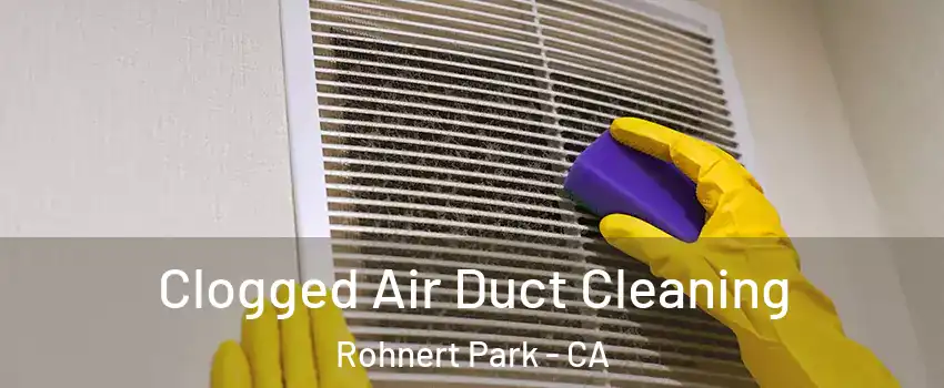  Clogged Air Duct Cleaning Rohnert Park - CA