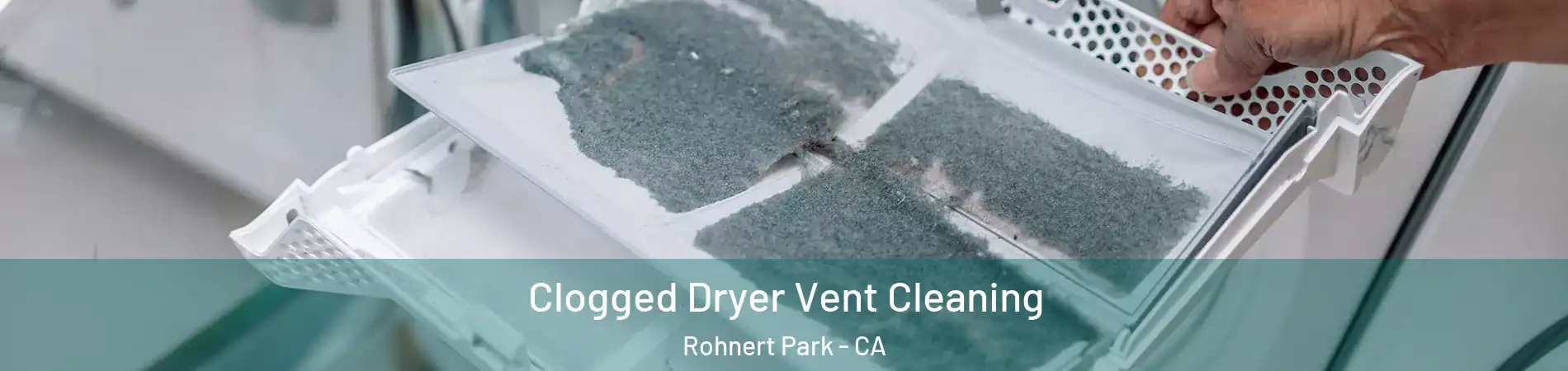  Clogged Dryer Vent Cleaning Rohnert Park - CA