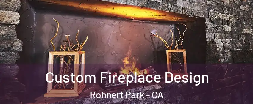  Custom Fireplace Design Rohnert Park - CA