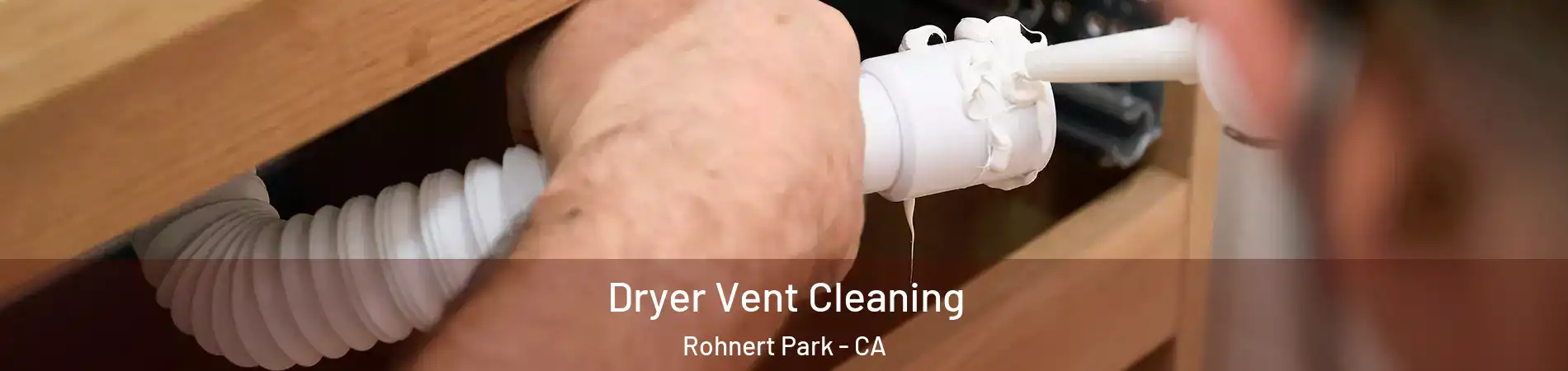  Dryer Vent Cleaning Rohnert Park - CA