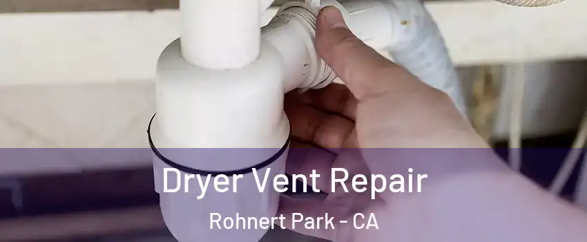  Dryer Vent Repair Rohnert Park - CA