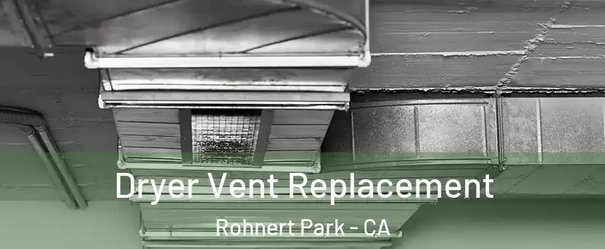  Dryer Vent Replacement Rohnert Park - CA