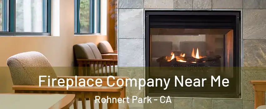  Fireplace Company Near Me Rohnert Park - CA