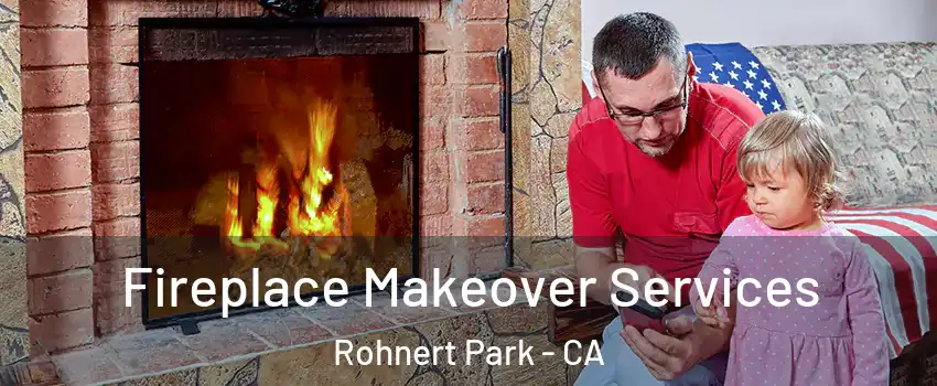 Fireplace Makeover Services Rohnert Park - CA