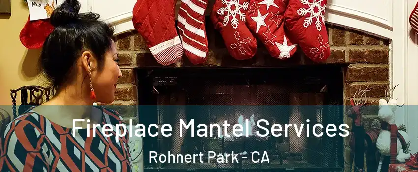  Fireplace Mantel Services Rohnert Park - CA