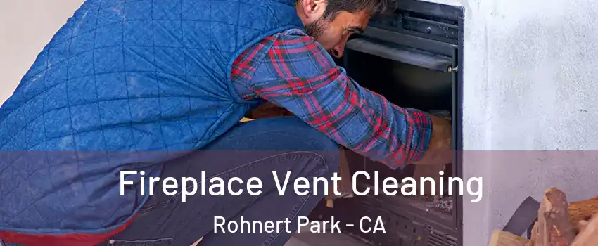  Fireplace Vent Cleaning Rohnert Park - CA