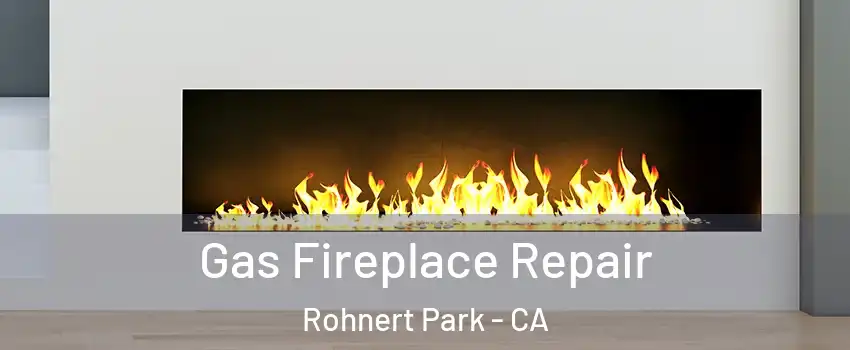  Gas Fireplace Repair Rohnert Park - CA