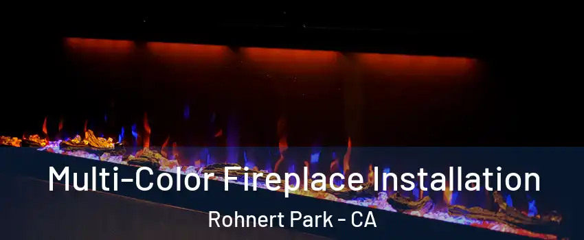  Multi-Color Fireplace Installation Rohnert Park - CA