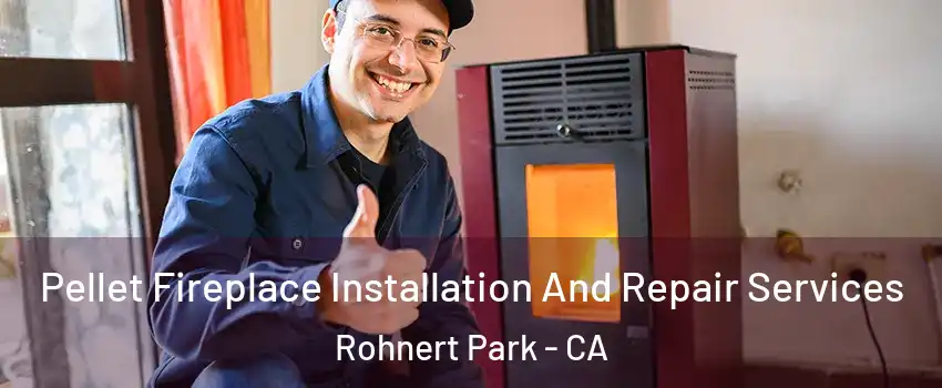  Pellet Fireplace Installation And Repair Services Rohnert Park - CA