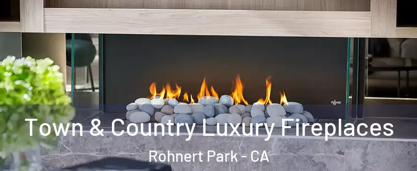  Town & Country Luxury Fireplaces Rohnert Park - CA