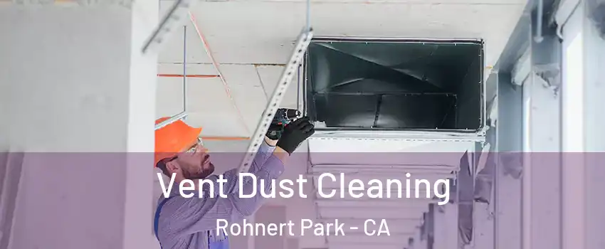  Vent Dust Cleaning Rohnert Park - CA